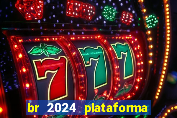 br 2024 plataforma de jogos